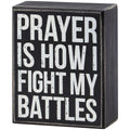 Prayer Is How I Fight Battles Box Sign