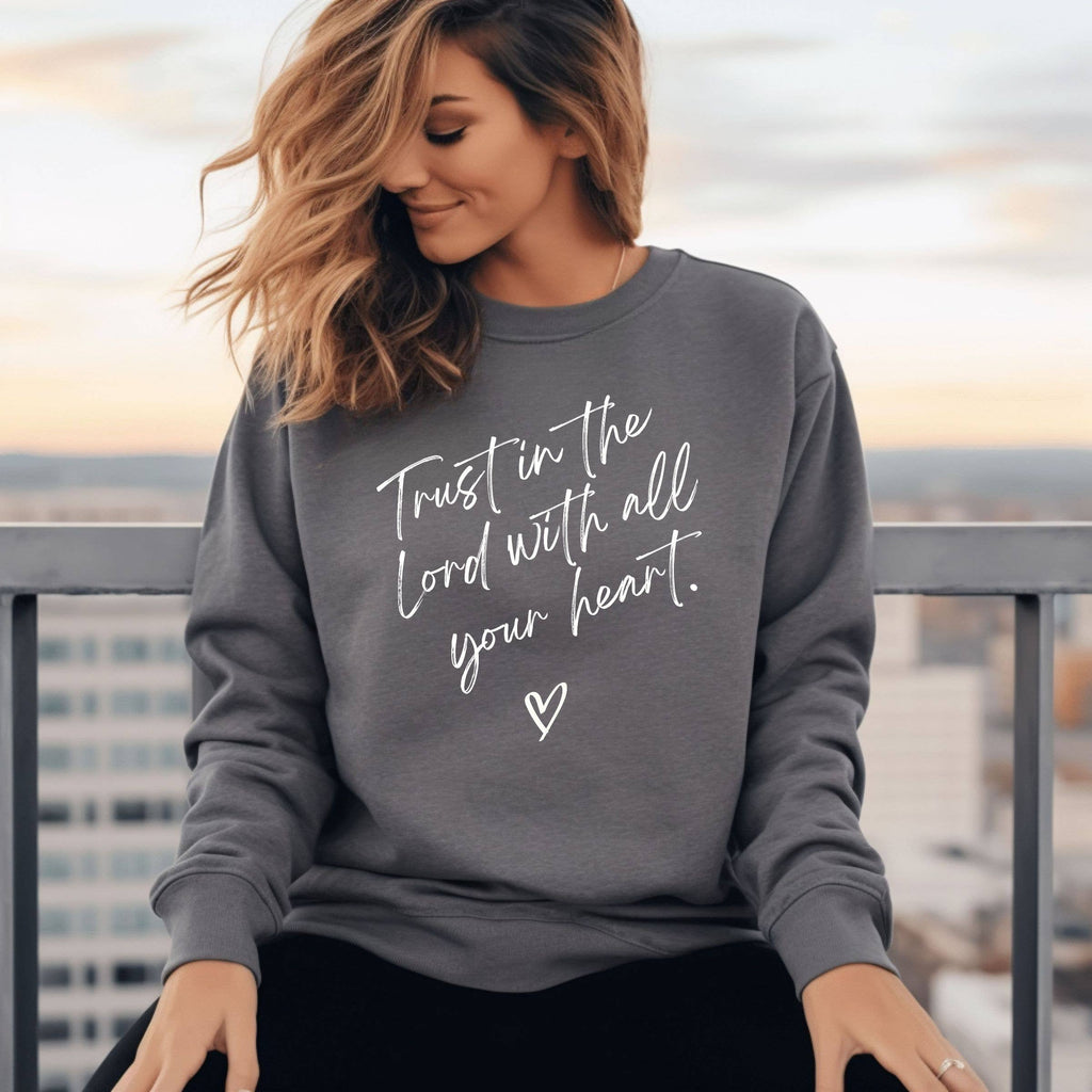 Trust In The Lord With All Your Heart Christian Sweatshirt